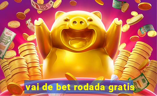 vai de bet rodada gratis